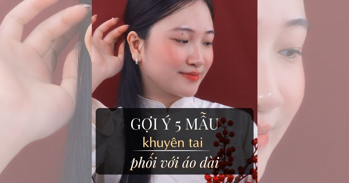 Top 5 Mẫu Khuyên Tai Diện Cùng Áo Dài Đẹp Nhất: Bí Quyết Tỏa Sáng Ngày Tết 2026