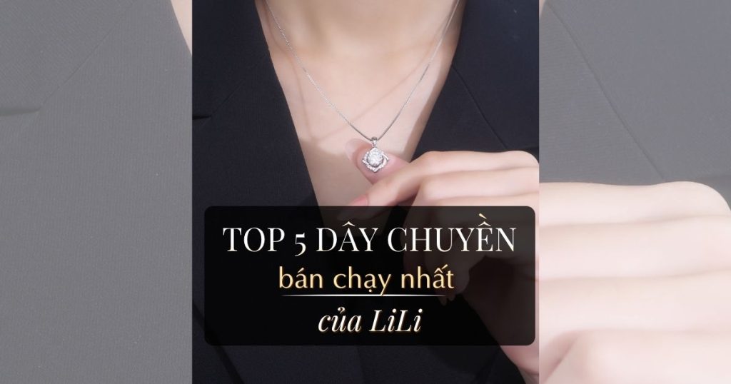 TOP 5 Dây Chuyền Nữ Bán Chạy Nhất Năm 2025 Của LiLi Ảnh Bìa