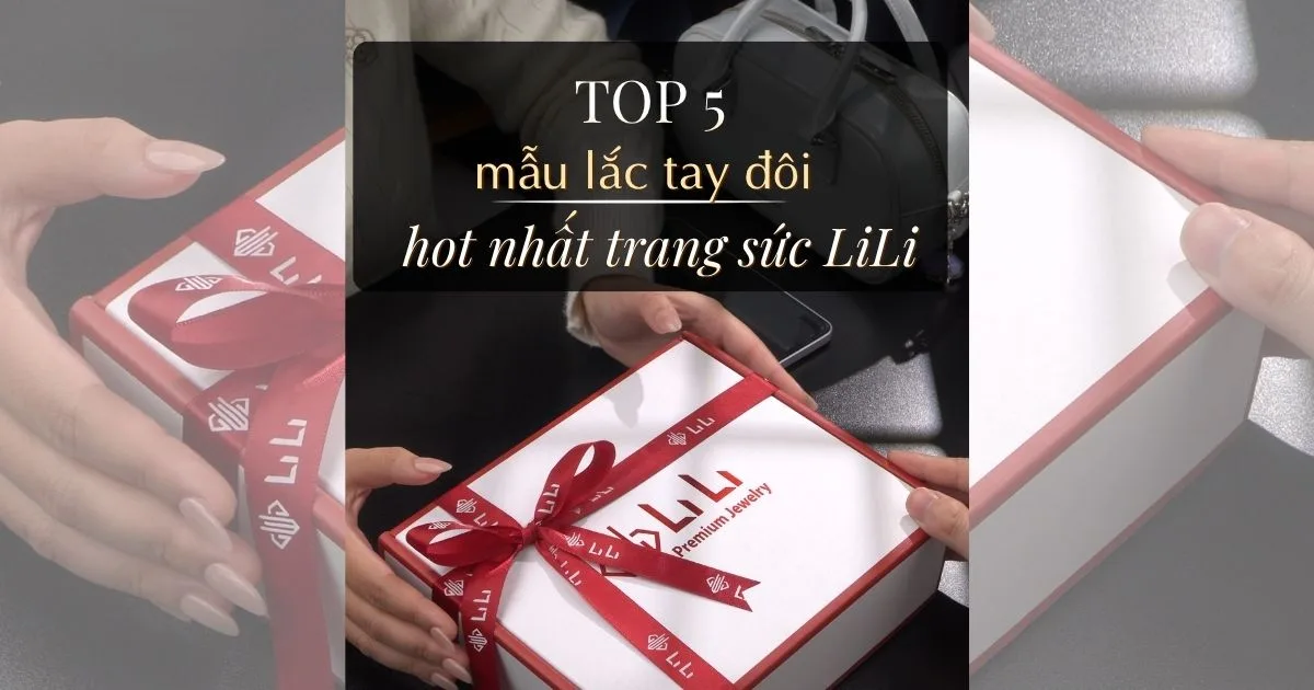 Top 5 Lắc Tay Đôi Đẹp Nhất 2026 – Món Quà Tình Yêu Ý Nghĩa Cho Các Cặp Đôi