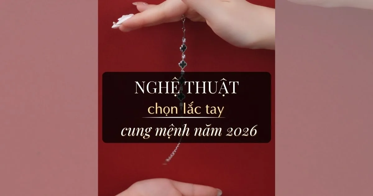 Chọn Lắc Tay Hợp Mệnh 2026 Để Thu Hút Tài Lộc, May Mắn
