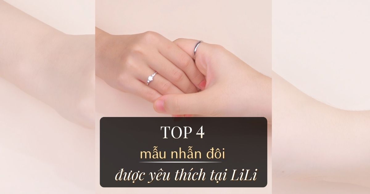 Top 4 Mẫu Nhẫn Đôi Được Yêu Thích Tại LiLi